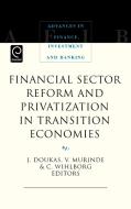 Financial Sector Reform and Privatization in Transition Economies di John Doukas, Victor Murinde, Clas Wihlborg edito da Emerald Group Publishing Limited
