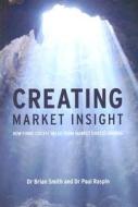 Creating Market Insight di Brian Smith, Paul Raspin edito da John Wiley And Sons Ltd