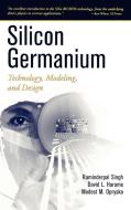 Silicon Germanium di Singh, Harame, Oprysko edito da John Wiley & Sons