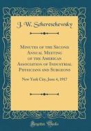 Minutes of the Second Annual Meeting of the American Association of Industrial Physicians and Surgeons: New York City, June 4, 1917 (Classic Reprint) di J. W. Schereschewsky edito da Forgotten Books