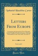 Letters from Europe, Vol. 2 of 2: Comprising the Journal of a Tour Through Ireland, England, Scotland, France, Italy, and Switzerland, in the Years 18 di Nathaniel Hazeltine Carter edito da Forgotten Books