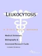 Leukocytosis - A Medical Dictionary, Bibliography, And Annotated Research Guide To Internet References di Icon Health Publications edito da Icon Group International