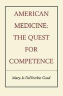 American Medicine - The Quest for Competence (Paper) di Mary-Jo Delvecchio Good edito da University of California Press