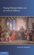 Young Thomas More and the Arts of Liberty di Gerard B. Wegemer edito da Cambridge University Press