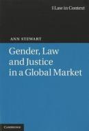 Gender, Law and Justice in a Global Market di Ann Stewart edito da Cambridge University Press