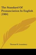 The Standard of Pronunciation in English (1904) di Thomas R. Lounsbury edito da Kessinger Publishing