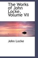 The Works Of John Locke, Volume Vii di John Locke edito da Bibliolife