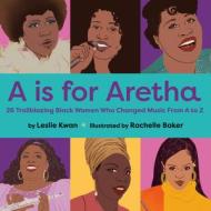 A Is For Aretha di Leslie Kwan edito da Random House USA Inc