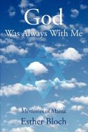 God Was Always With Me di Esther Bloch edito da iUniverse
