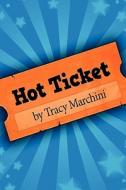 Hot Ticket: Hot Ticket Trilogy di Tracy Marchini edito da Squirrel Books