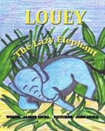 Louey the Lazy Elephant di Janice E. Spina edito da Janice Spina