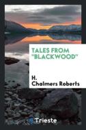 Tales from "Blackwood" di H. Chalmers Roberts edito da Trieste Publishing