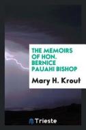The Memoirs of Hon. Bernice Pauahi Bishop di Mary Hannah Krout edito da LIGHTNING SOURCE INC