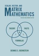 Scalar, Vector, and Matrix Mathematics di Dennis S. Bernstein edito da Princeton University Press