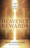 Heavenly Rewards: Living with Eternity in Sight di Mark Hitchcock edito da HARVEST HOUSE PUBL