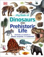 My Book of Dinosaurs and Prehistoric Life di Dk edito da DK PUB