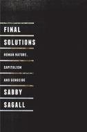 Final Solutions: Human Nature, Capitalism and Genocide di Sabby Sagall edito da PAPERBACKSHOP UK IMPORT