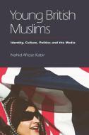 Young British Muslims: Identity, Culture, Politics and the Media di Nahid Afrose Kabir edito da PAPERBACKSHOP UK IMPORT