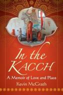 Mcgrath, K:  In the Kacch di Kevin Mcgrath edito da McFarland