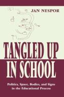 Tangled Up in School di Jan Nespor edito da Routledge