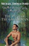 The Path Of The Green Man di Michael Thomas Ford edito da Penguin Random House Group