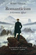 Romanticism: A German Affair di Rudiger Safranski edito da NORTHWESTERN UNIV PR