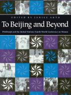 To Beijing and Back: Pittsburgh and the United Nations Fourth World Conference on Women di Janice Auth edito da UNIV OF PITTSBURGH PR