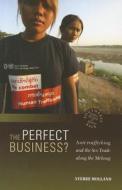 The Perfect Business? Anti-Trafficking and the Sex Trade Along the Mekong di Sverre Molland edito da UNIV OF HAWAII PR