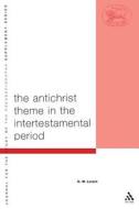 Antichrist Theme in the Intertestamental Period di G. W. Lorein, Geert Wouter Lorein edito da BLOOMSBURY 3PL