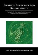 Identity, Democracy and Sustainability: Facing Up to Convergent Social, Economic and Environmental Challenges di Janet McIntyre-Mills edito da ISCE PUB