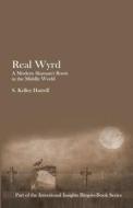 Real Wyrd: A Modern Shaman's Roots in the Middle World di S. Kelley Harrell edito da Soul Intent Arts