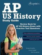 AP Us History Study Guide: Review Book for AP Us History Exam with Practice Test Questions di Inc Accepted, Accepted Inc -. Ap Us History Team edito da Accepted, Inc.