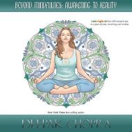 Beyond Mindfulness: Awakening to Reality: A Coloring Book That Will Transport You to a Place of Calm, Creativity and Wis di Deepak Chopra edito da DABEL BROTHERS PUB