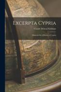 Excerpta Cypria: Materials for a History of Cyprus di Claude Delaval Cobham edito da LEGARE STREET PR