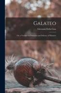 Galateo: Or, a Treatise On Politeness and Delicacy of Manners di Giovanni Della Casa edito da LEGARE STREET PR