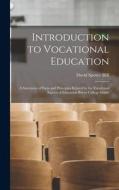 Introduction to Vocational Education: A Statement of Facts and Principles Related to the Vocational Aspects of Education Below College Grade di David Spence Hill edito da LEGARE STREET PR