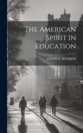 The American Spirit In Education di Edwin E. Slosson edito da LEGARE STREET PR