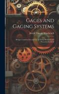 Gages and Gaging Systems: Design, Construction and Use of Tools, Methods and Processes Involved di Joseph Vincent Woodworth edito da LEGARE STREET PR