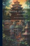 Philippine Affairs: A Retrospect and Outlook; an Address di Jacob Gould Schurman edito da LEGARE STREET PR