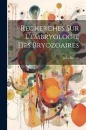 Recherches sur l'embryologie des Bryozoaires di Jules Barrois edito da LEGARE STREET PR