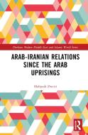 Arab-Iranian Relations Since The Arab Uprisings di Mahjoob Zweiri edito da Taylor & Francis Ltd