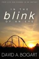 IN THE Blink OF AN EYE di Bogart David A. Bogart edito da Independently Published