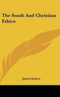 The South and Christian Ethics di James Sellers edito da Kessinger Publishing