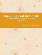 Standing Fast in Christ di Shirley T. Woodruff edito da Lulu.com