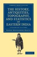 The History, Antiquities, Topography, And Statistics Of Eastern India 3 Volume Set di Robert Montgomery Martin edito da Cambridge University Press