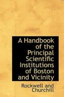 A Handbook Of The Principal Scientific Institutions Of Boston And Vicinity di Rockwell And Churchill edito da Bibliolife