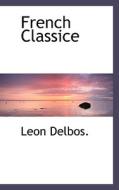 French Classice di Leon Delbos edito da Bibliolife