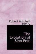 The Evolution Of Sinn Fein di Robert Mitchell Henry edito da Bibliolife