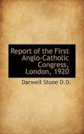 Report Of The First Anglo-catholic Congress, London, 1920 di Darwell Stone edito da Bibliolife