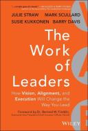 The Work of Leaders di Julie Straw, Barry Davis, Mark Scullard, Susie Kukkonen edito da John Wiley & Sons Inc